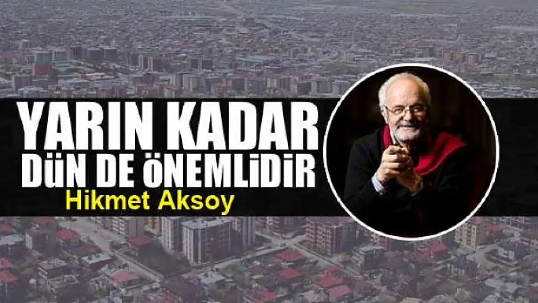 Yarın kadar dün de önemlidir