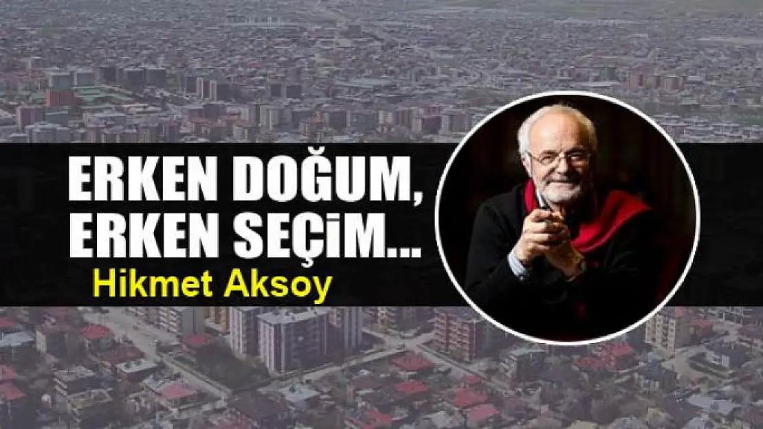 Erken doğum, erken seçim...