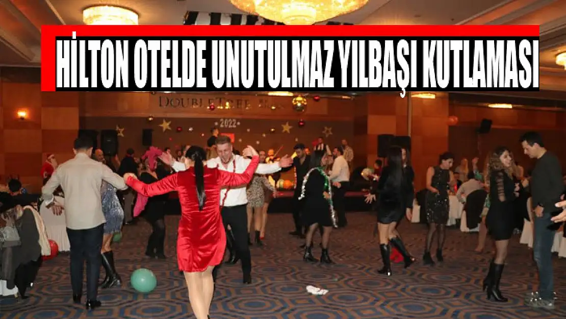 HİLTON OTELDE UNUTULMAZ YILBAŞI KUTLAMASI