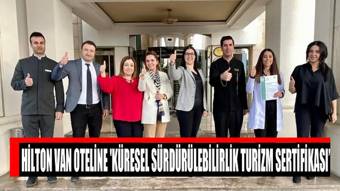 Hilton Van Oteline 'Küresel Sürdürülebilirlik Turizm Sertifikası'