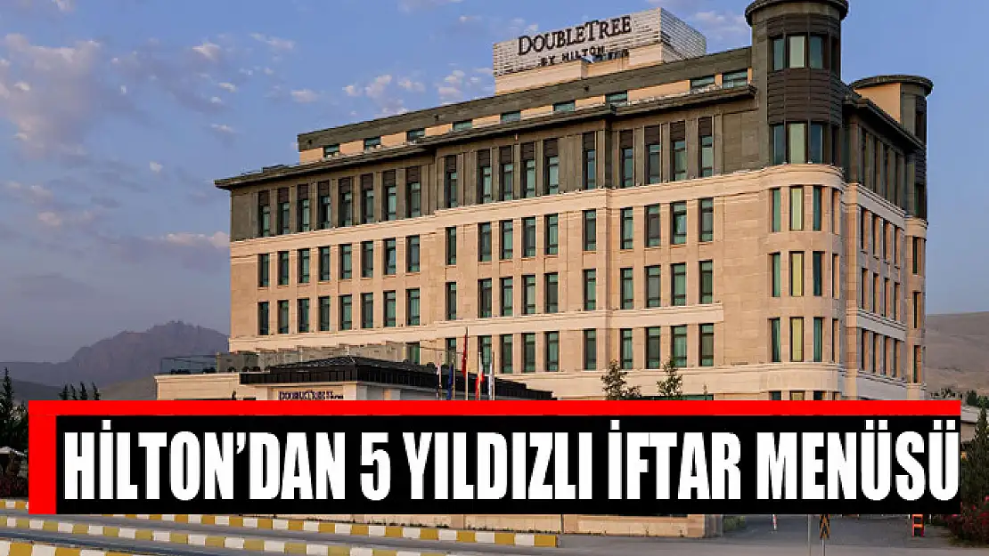 Hilton'dan 5 yıldızlı iftar menüsü