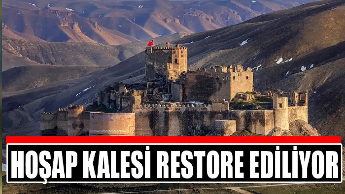 Hoşap Kalesi restore ediliyor