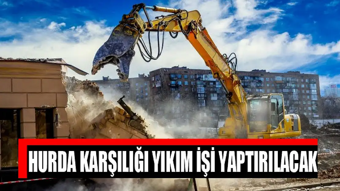 Hurda karşılığı yıkım işi yaptırılacak