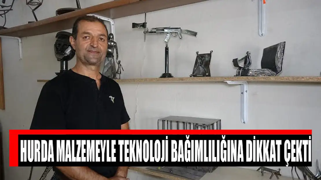 Hurda malzemeyle teknoloji bağımlılığına dikkat çekti