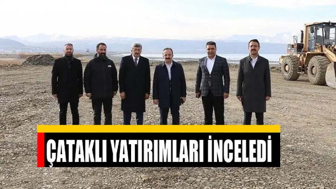 İçişleri Bakan Yardımcısı Çataklı Van'daki yatırımları inceledi