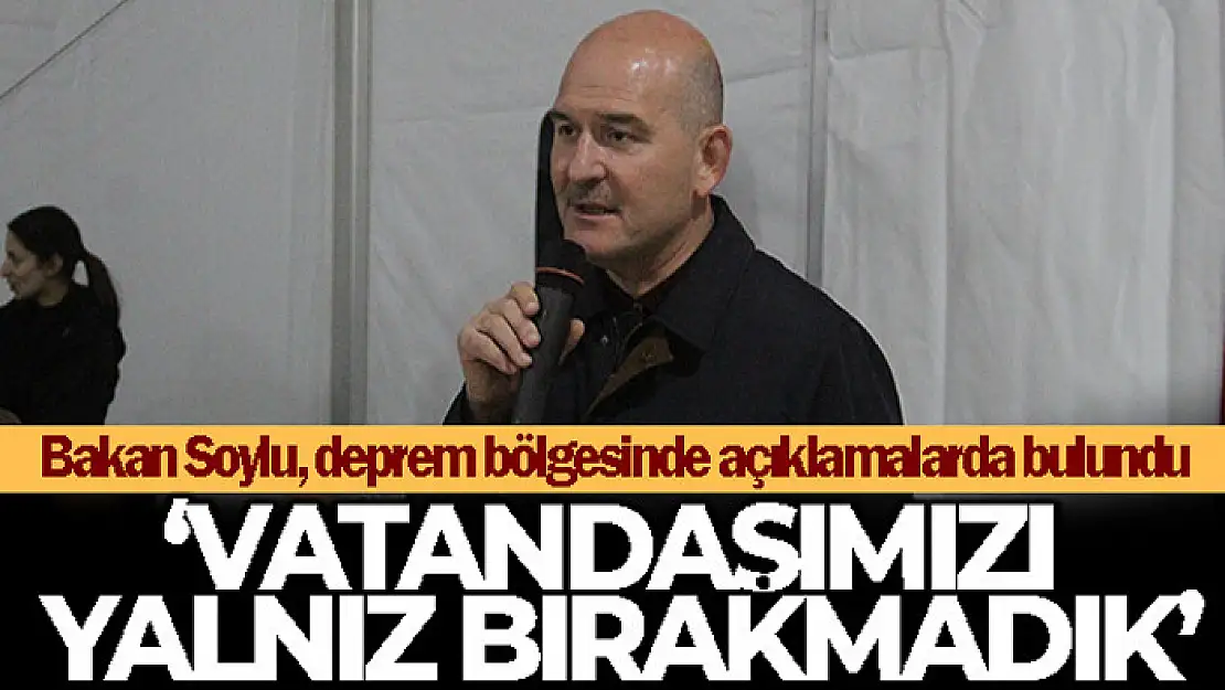 İçişleri Bakanı Soylu: 'Vatandaşımızı yalnız bırakmadık'