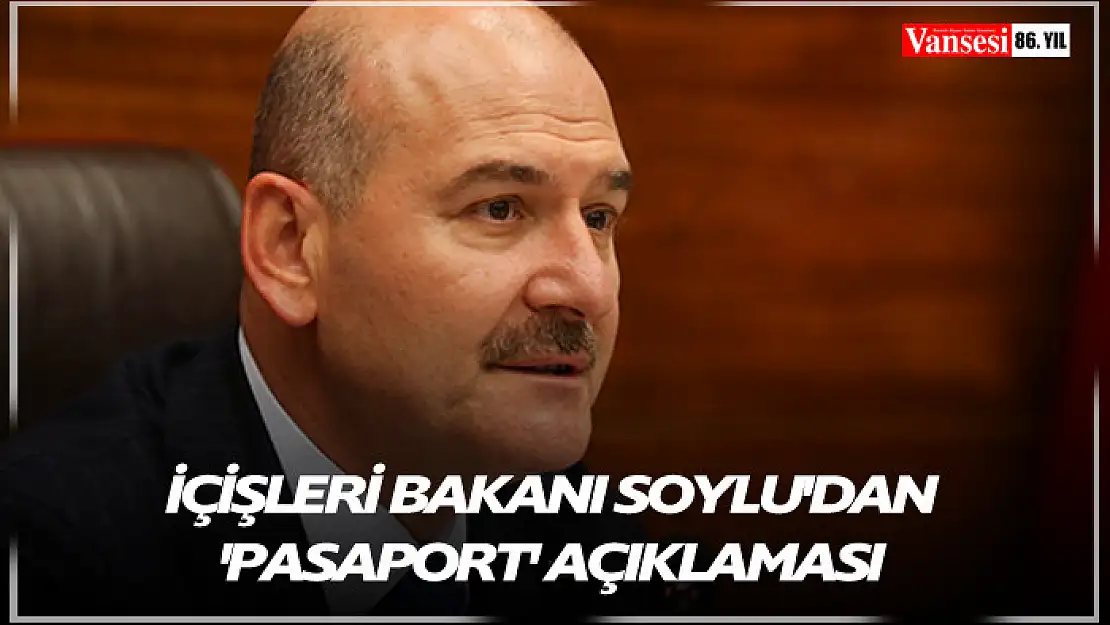 İçişleri Bakanı Soylu'dan 'pasaport' açıklaması