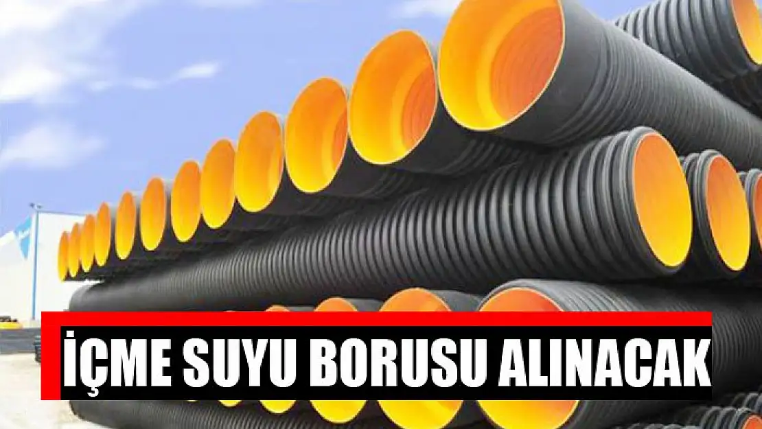 İçme suyu borusu alınacak