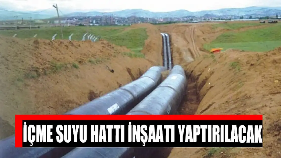 İçme suyu hattı inşaatı yaptırılacak