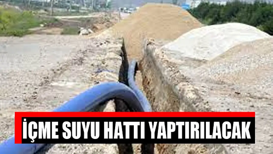 İçme suyu hattı yaptırılacak