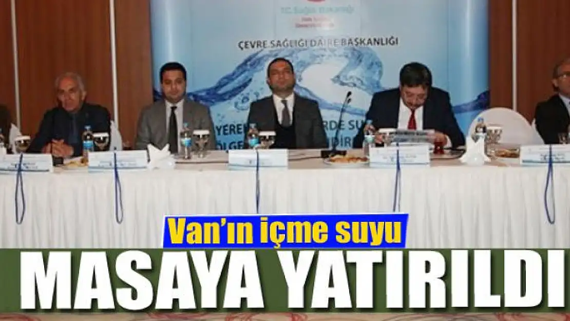 Van'ın içme suyu masaya yatırıldı 