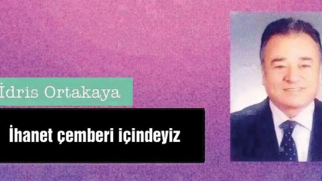 İhanet çemberi içindeyiz