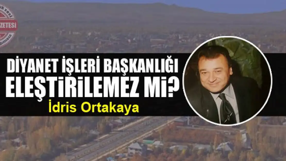 Diyanet İşleri Başkanlığı eleştirilemez mi?