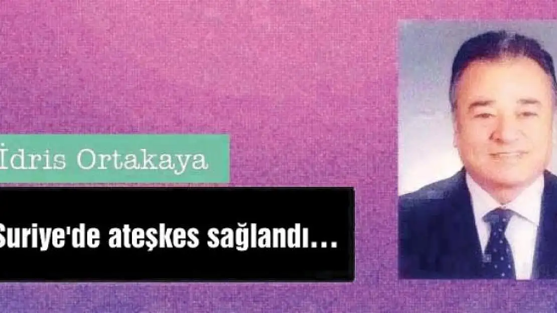 Suriye'de ateşkes sağlandı…