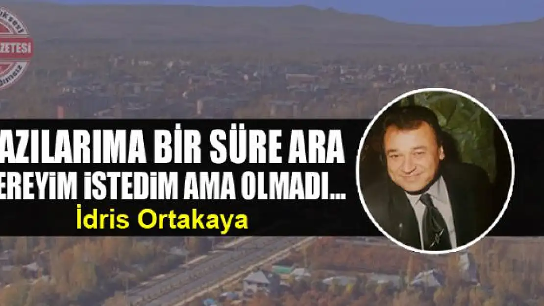 Yazılarıma bir süre ara vereyim istedim ama olmadı...