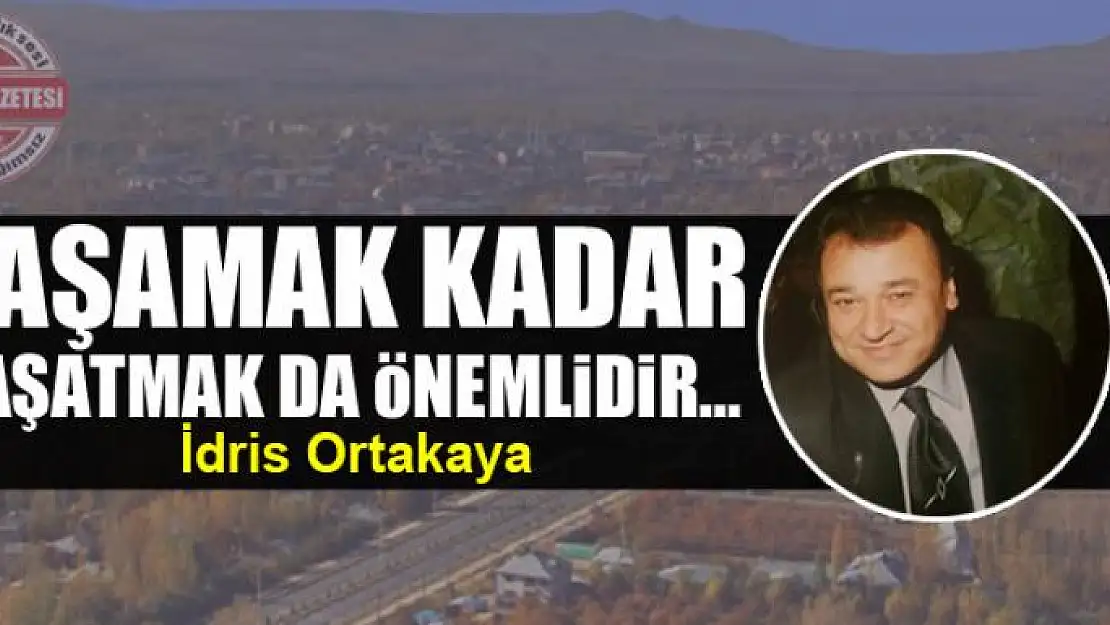 Yaşamak kadar yaşatmak da önemlidir…