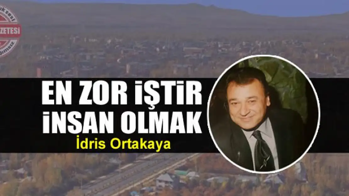 En zor iştir insan olmak