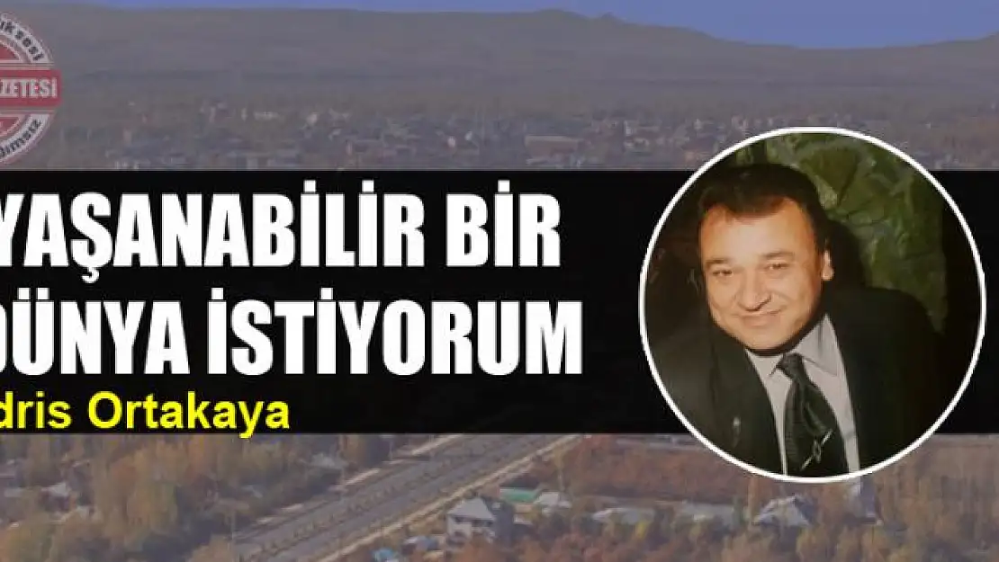 Yaşanabilir bir dünya istiyorum