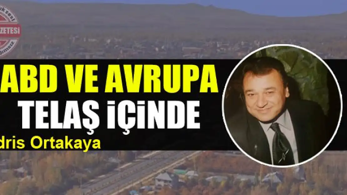 ABD ve Avrupa  telaş içinde