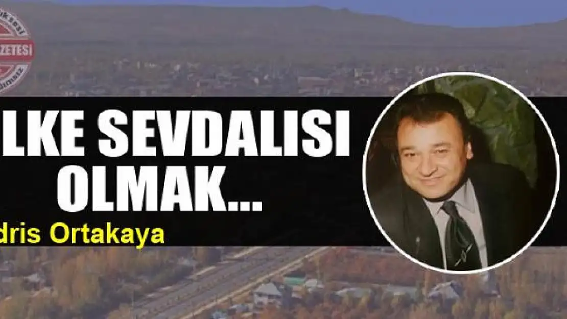 Ülke sevdalısı olmak…