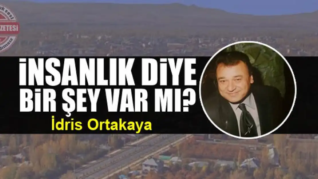 İnsanlık diye bir şey var mı?