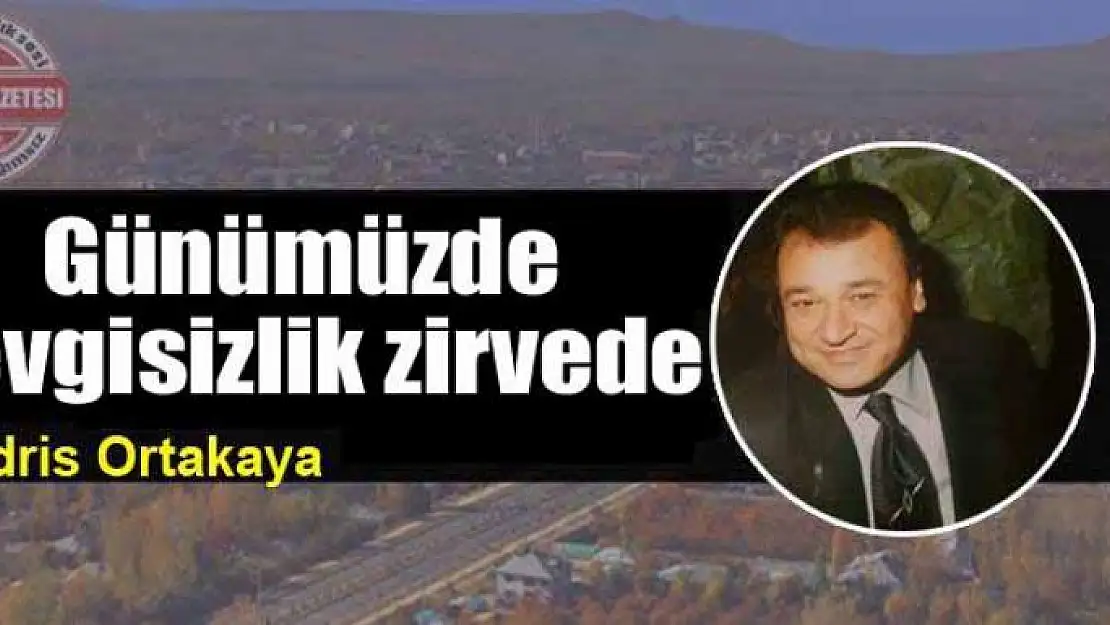 Günümüzde  sevgisizlik zirvede