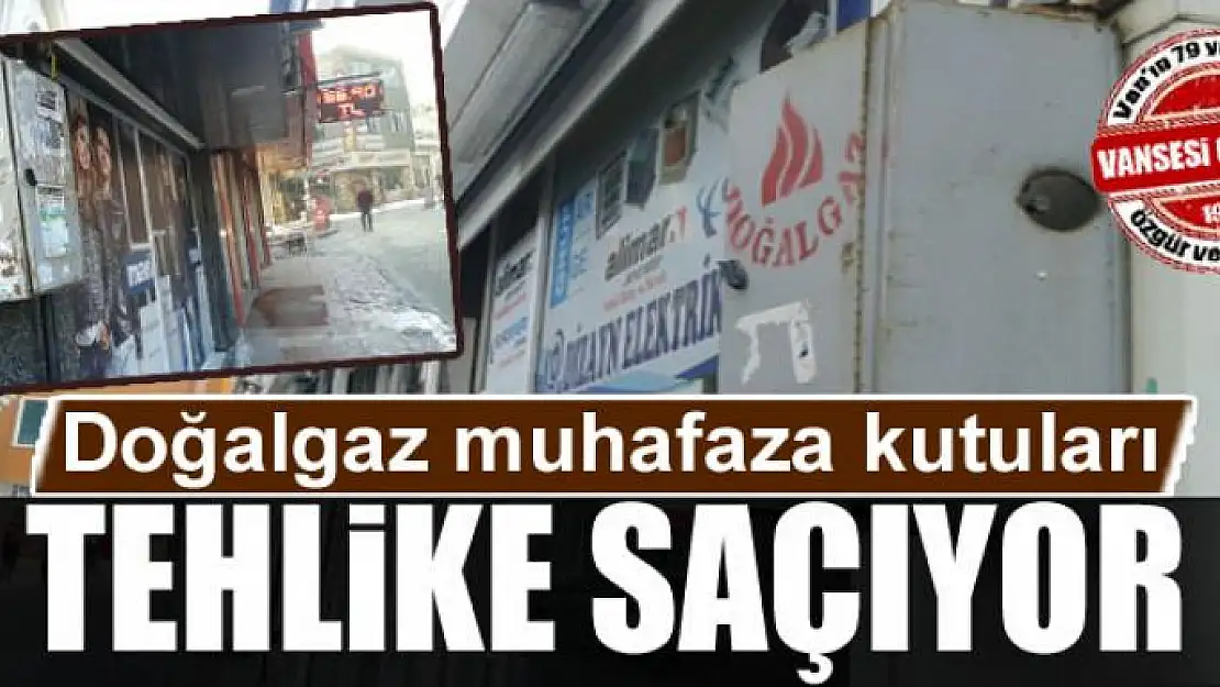 Doğalgaz muhafaza kutuları tehlike saçıyor