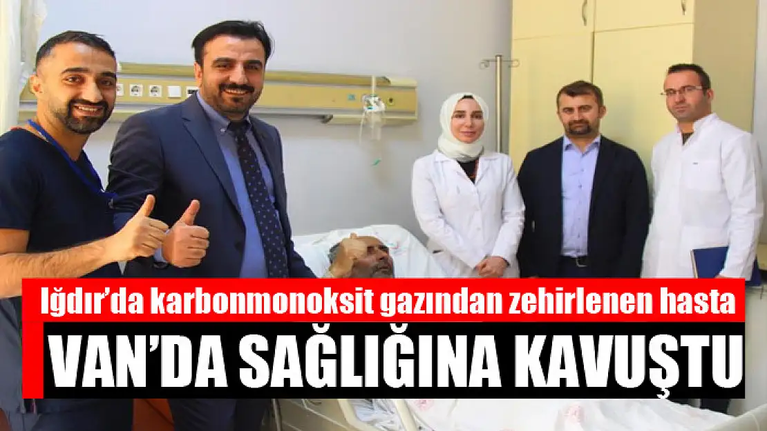 Iğdır'da karbonmonoksit gazından zehirlenen hasta Van'da sağlığına kavuştu