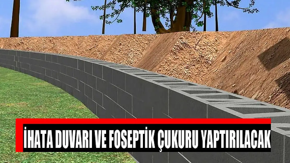 İhata duvarı ve foseptik çukuru yaptırılacak