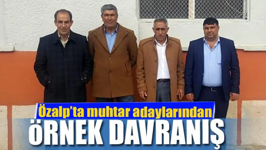 Özalp'ta muhtar adaylarından örnek davranış