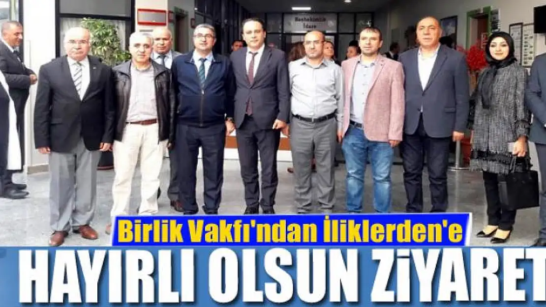 Birlik Vakfı'ndan İliklerden'e hayırlı olsun ziyareti