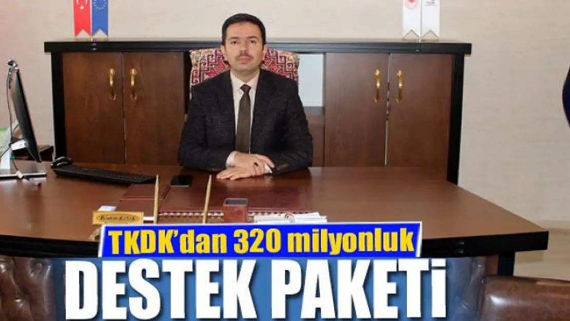 TKDK'dan 320 milyonluk destek paketi