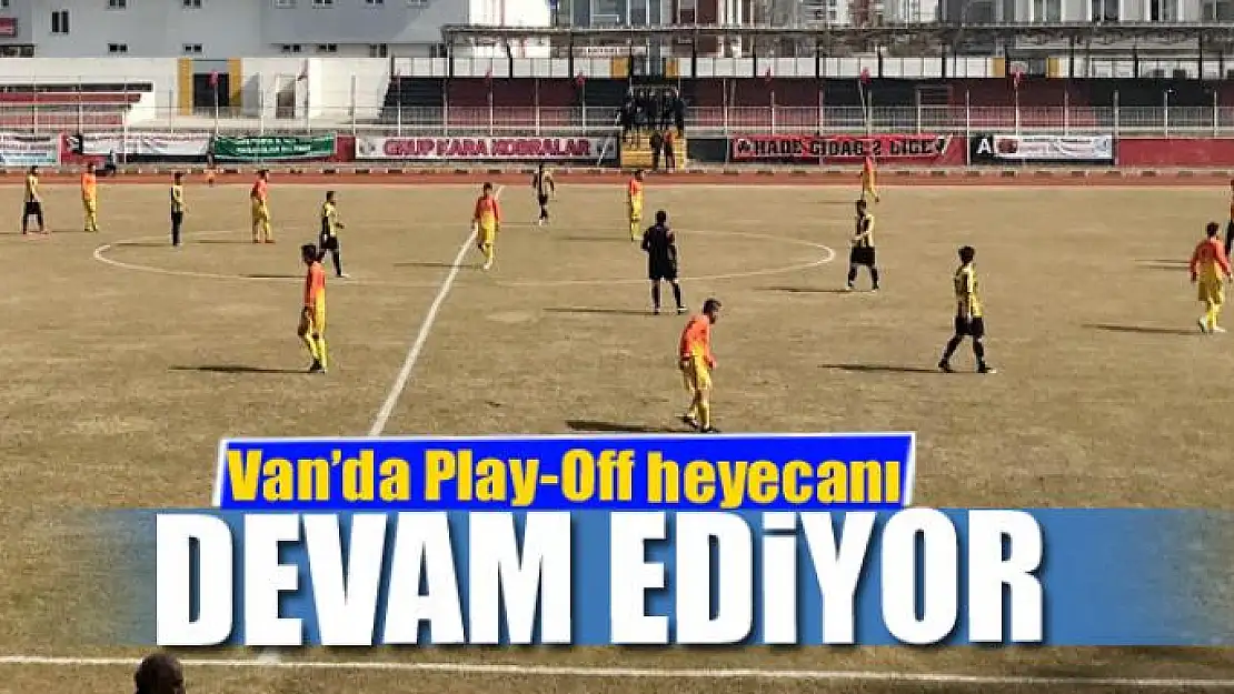 Van'da Play-Off heyecanı devam ediyor 