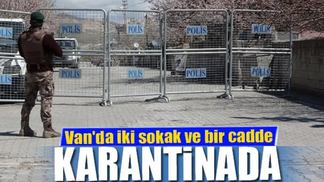 Van'da iki sokak ve bir cadde karantinada