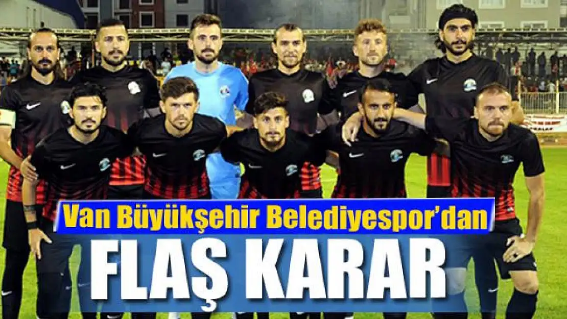 Van Büyükşehir Belediyespor'dan flaş karar