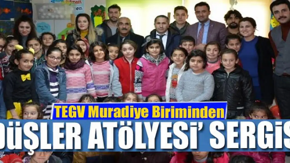 TEGV Muradiye Biriminden 'Düşler Atölyesi' sergisi 