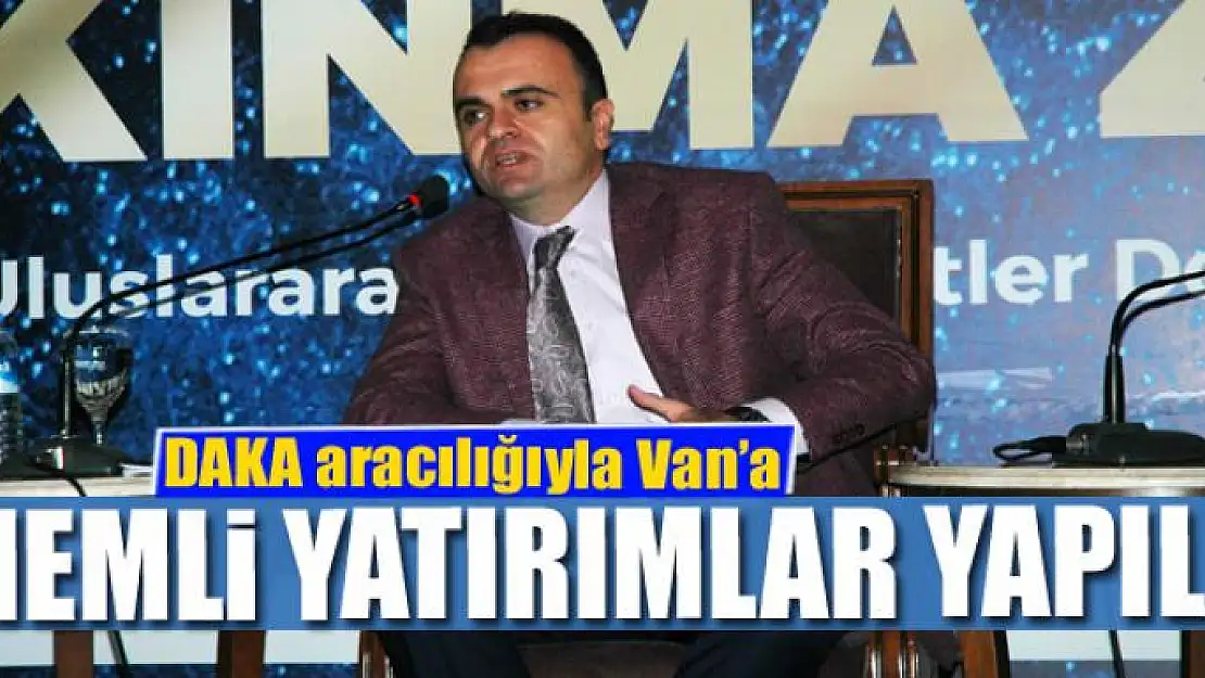 DAKA aracılığıyla Van'a önemli yatırımlar yapıldı