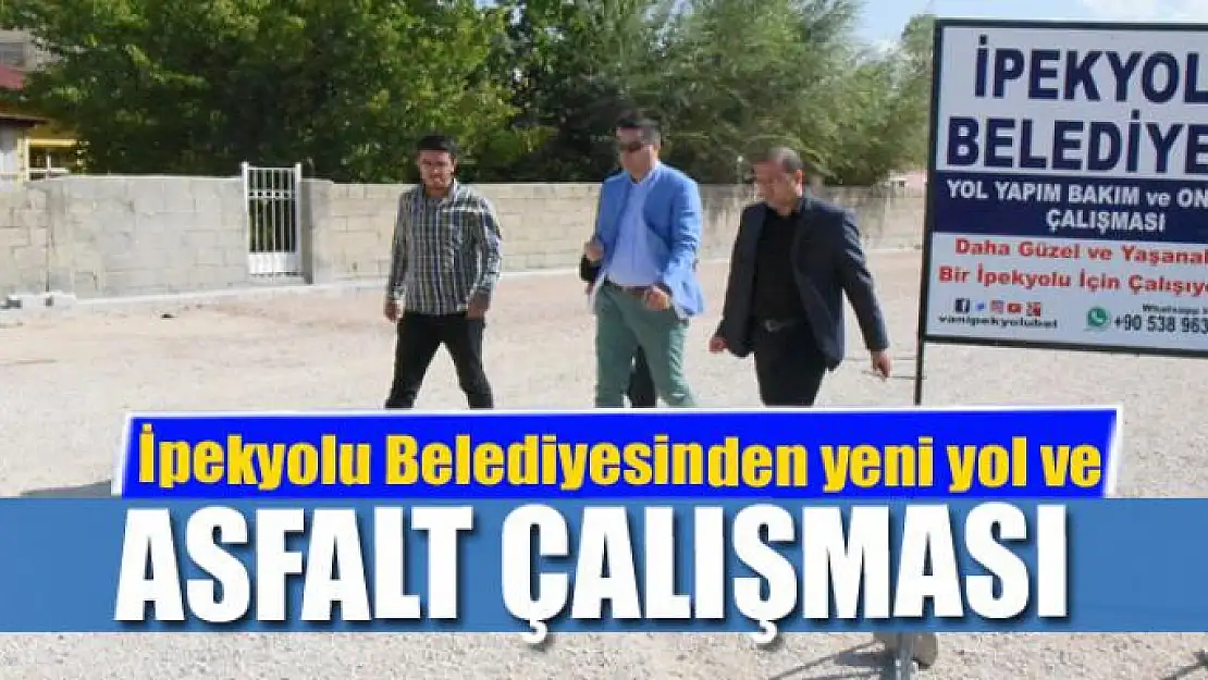 İpekyolu Belediyesinden yeni yol ve asfalt çalışması 