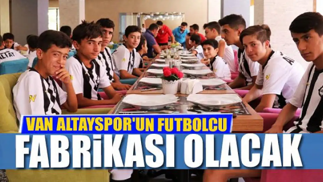 VAN ALTAYSPOR'UN FUTBOLCU FABRİKASI OLACAK