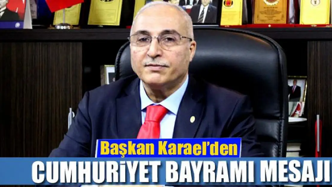 Başkan Karael'den Cumhuriyet Bayramı mesajı 