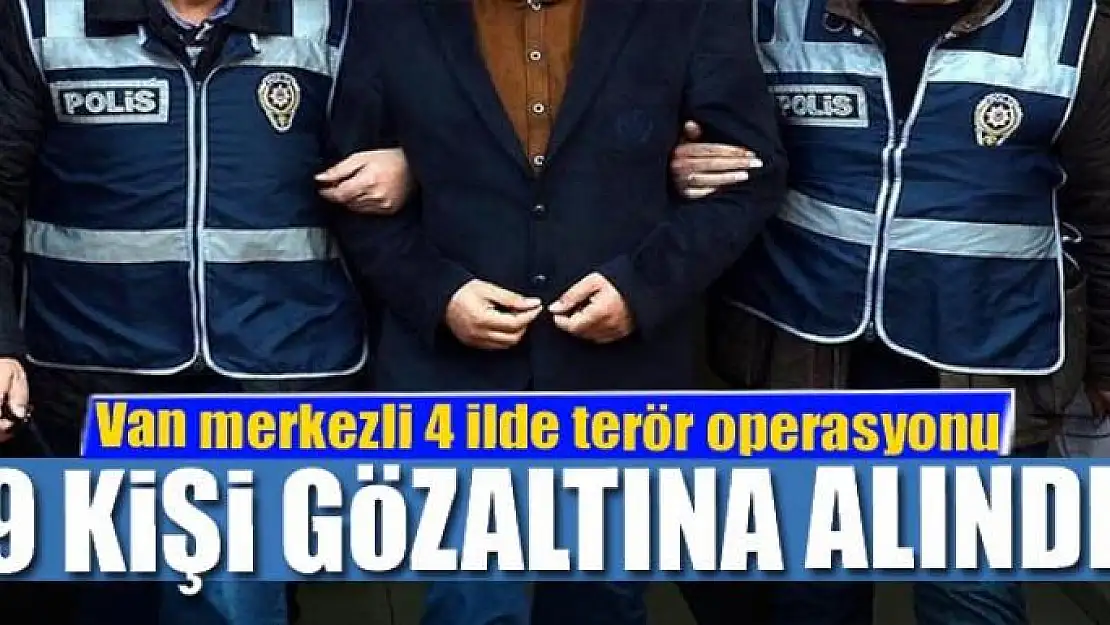 Van merkezli 4 ilde terör operasyonu: 9 gözaltı 