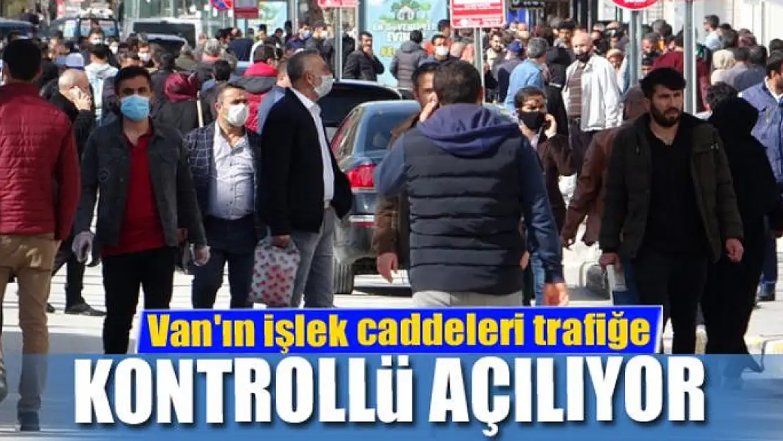 Van'ın işlek caddeleri trafiğe kontrollü açılıyor