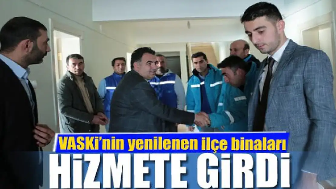 VASKİ'nin yenilenen ilçe binaları hizmete girdi