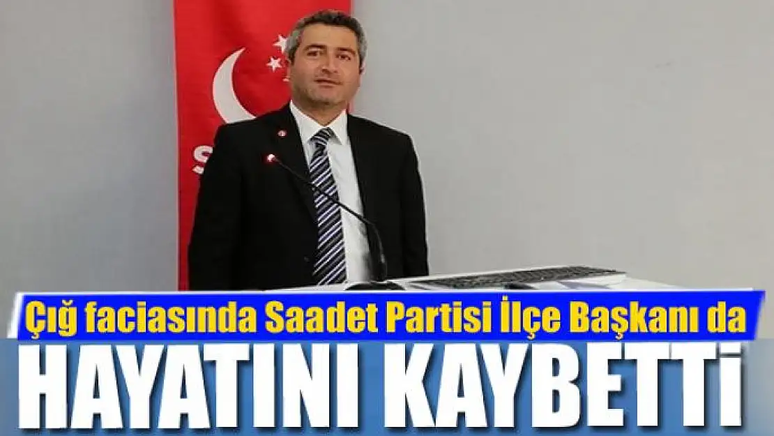 Çığ faciasında Saadet Partisi İlçe Başkanı da hayatını kaybetti