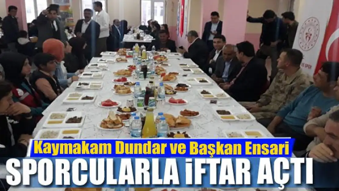 Kaymakam Dundar ve Başkan Ensari sporcularla iftar açtı