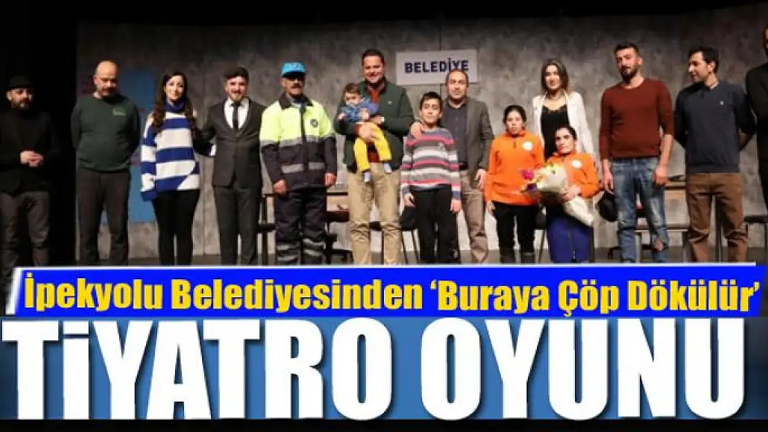 İpekyolu Belediyesinden 'Buraya Çöp Dökülür' tiyatro oyunu