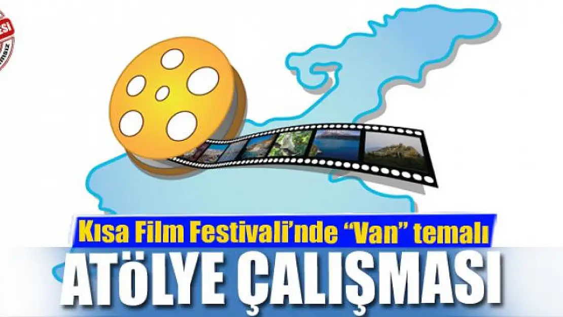 Kısa Film Festivali'nde 'Van' temalı atölye çalışması 