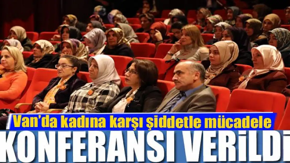 Van'da kadına karşı şiddetle mücadele konferansı verildi