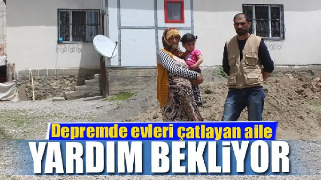 Depremde evleri çatlayan aile yardım bekliyor