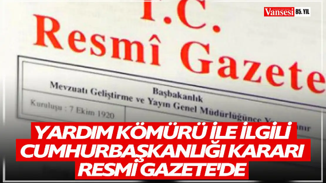 İhtiyaç sahibi hanelere kömür yardımı yapılmasına ilişkin Cumhurbaşkanlığı Kararı Resmi Gazete'de